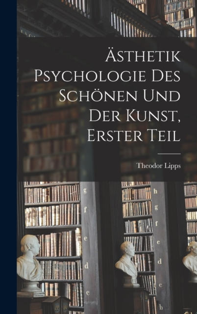 Asthetik Psychologie des Schonen und der Kunst, Erster Teil, Hardback Book