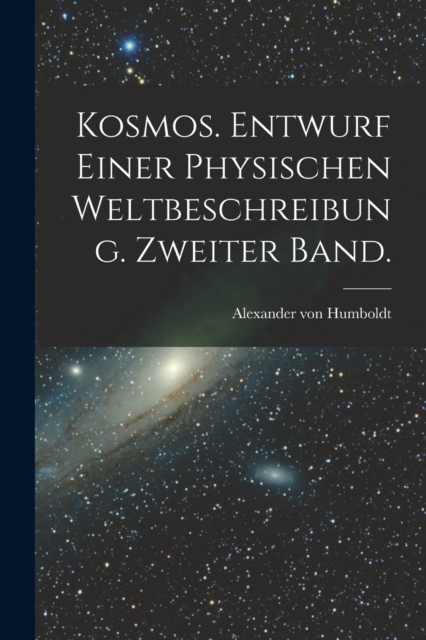Kosmos. Entwurf einer physischen Weltbeschreibung. Zweiter Band., Paperback / softback Book