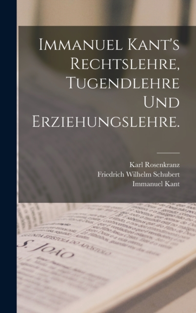 Immanuel Kant's Rechtslehre, Tugendlehre und Erziehungslehre., Hardback Book