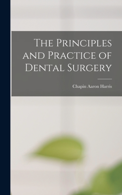 The Principles and Practice of Dental Surgery, Hardback Book