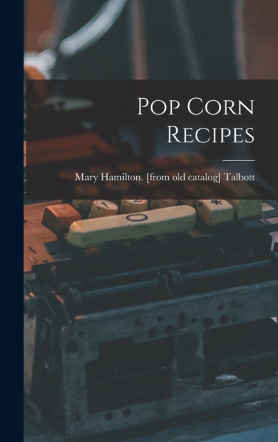 Pop Corn Recipes, Hardback Book