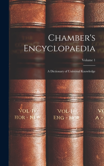 Chamber's Encyclopaedia : A Dictionary of Universal Knowledge; Volume 1, Hardback Book