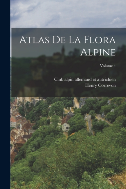Atlas de la flora alpine; Volume 4, Paperback / softback Book
