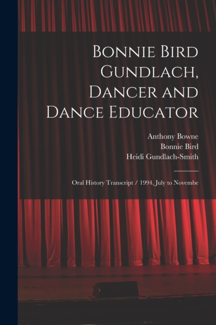 Bonnie Bird Gundlach, Dancer and Dance Educator : Oral History Transcript / 1994, July to Novembe, Paperback / softback Book