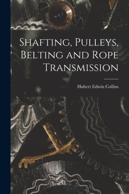 Shafting, Pulleys, Belting and Rope Transmission, Paperback / softback Book