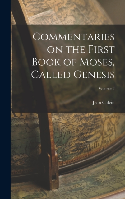 Commentaries on the First Book of Moses, Called Genesis; Volume 2, Hardback Book