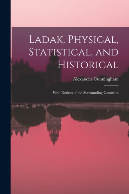 Ladak, Physical, Statistical, and Historical; With Notices of the Surrounding Countries, Paperback / softback Book