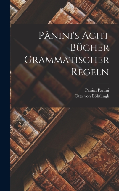 Panini's acht Bucher grammatischer Regeln, Hardback Book