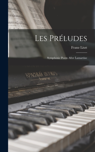 Les preludes : Symphonic poem after Lamartine, Hardback Book