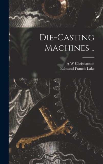 Die-casting Machines .., Hardback Book