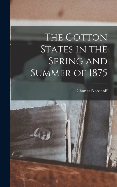The Cotton States in the Spring and Summer of 1875, Hardback Book