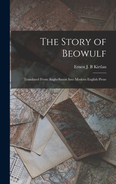 The Story of Beowulf : Translated From Anglo-Saxon Into Modern English Prose, Hardback Book