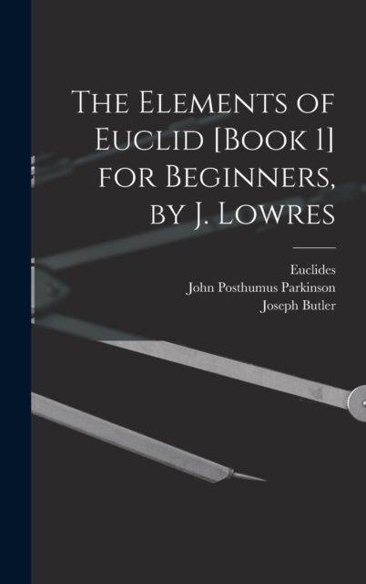 The Elements of Euclid [Book 1] for Beginners, by J. Lowres, Hardback Book
