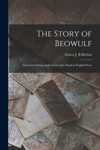 The Story of Beowulf : Translated From Anglo-Saxon Into Modern English Prose, Paperback / softback Book