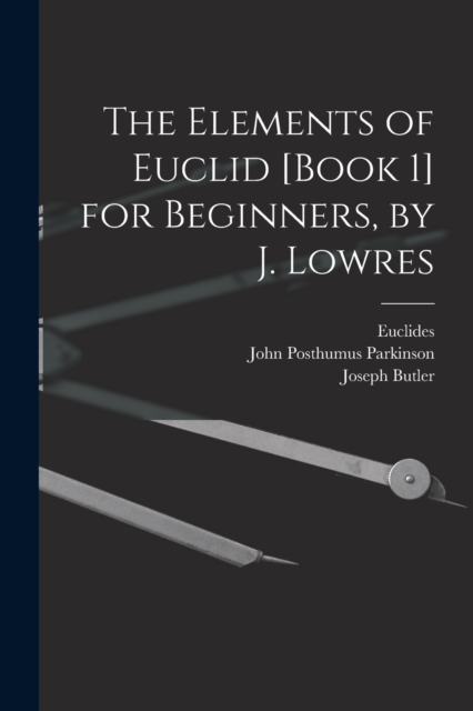 The Elements of Euclid [Book 1] for Beginners, by J. Lowres, Paperback / softback Book