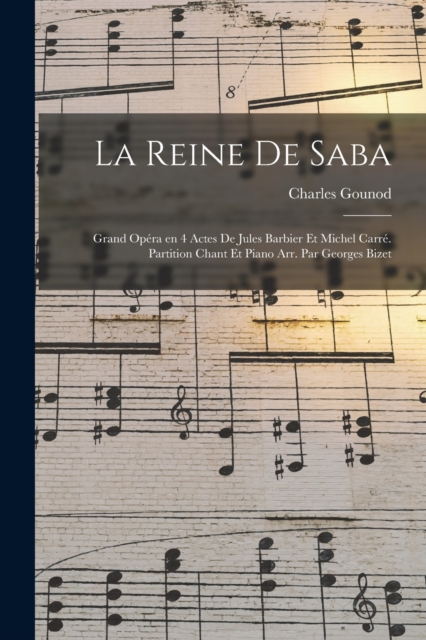 La reine de Saba; grand opera en 4 actes de Jules Barbier et Michel Carre. Partition chant et piano arr. par Georges Bizet, Paperback / softback Book