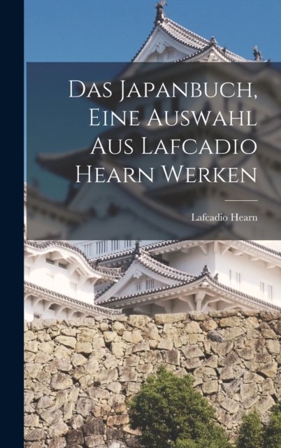 Das Japanbuch, eine auswahl aus Lafcadio Hearn werken, Hardback Book