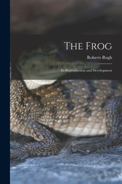 The Frog; its Reproduction and Development, Paperback / softback Book