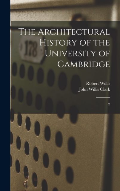 The Architectural History of the University of Cambridge : 2, Hardback Book