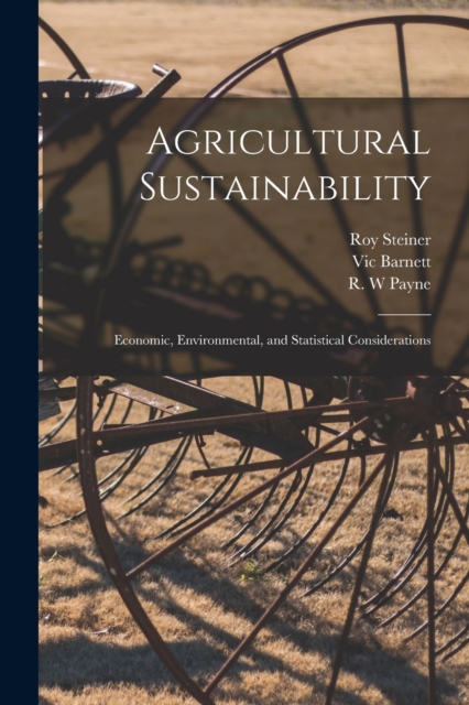 Agricultural Sustainability : Economic, Environmental, and Statistical Considerations, Paperback / softback Book