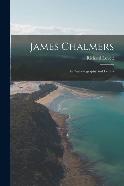 James Chalmers; his Autobiography and Letters, Paperback / softback Book