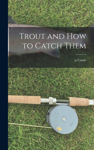 Trout and how to Catch Them, Hardback Book