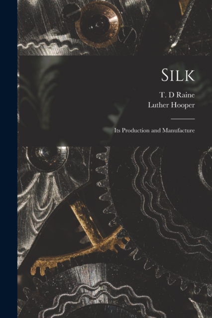 Silk : Its Production and Manufacture, Paperback / softback Book