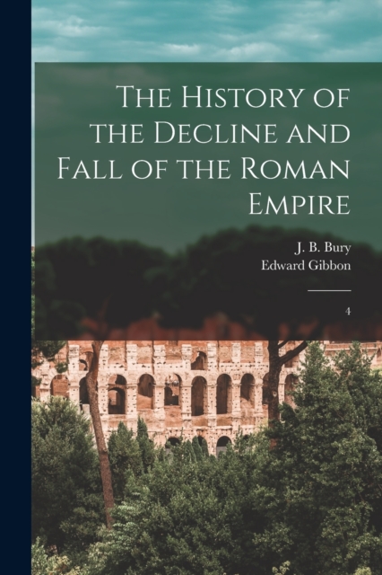 The History of the Decline and Fall of the Roman Empire : 4, Paperback / softback Book