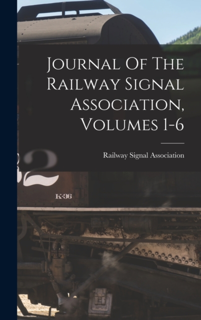 Journal Of The Railway Signal Association, Volumes 1-6, Hardback Book