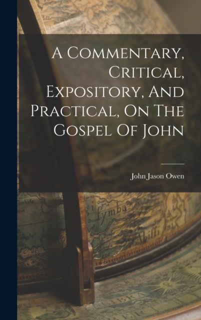 A Commentary, Critical, Expository, And Practical, On The Gospel Of John, Hardback Book