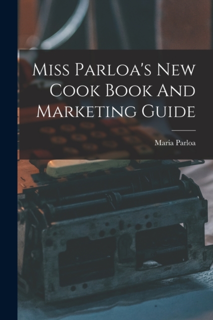 Miss Parloa's New Cook Book And Marketing Guide, Paperback / softback Book