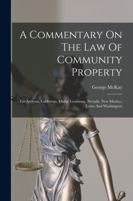 A Commentary On The Law Of Community Property : For Arizona, California, Idaho, Louisiana, Nevada, New Mexico, Texas And Washington, Paperback / softback Book
