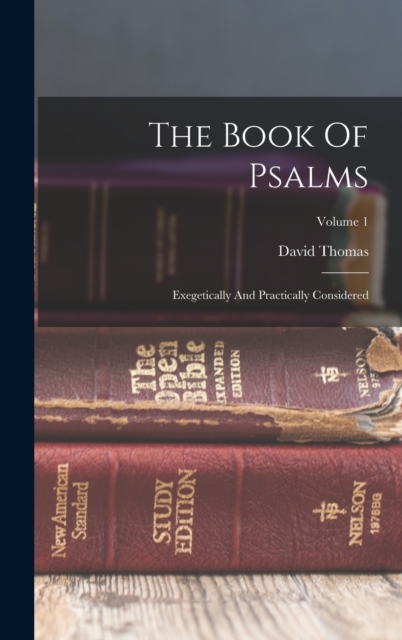 The Book Of Psalms : Exegetically And Practically Considered; Volume 1, Hardback Book