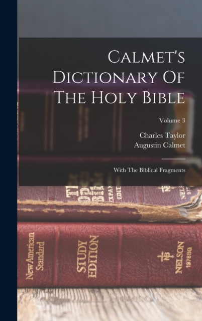 Calmet's Dictionary Of The Holy Bible : With The Biblical Fragments; Volume 3, Hardback Book