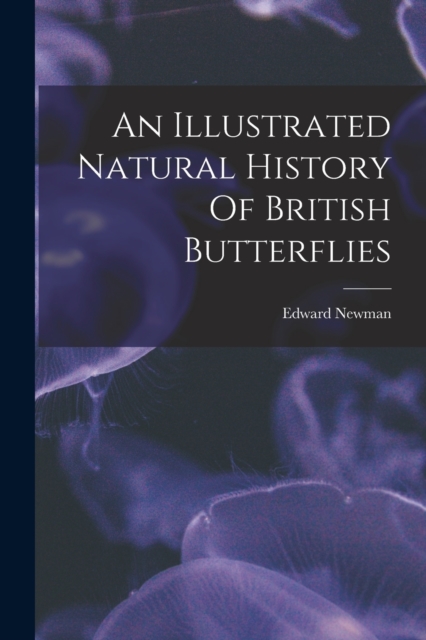 An Illustrated Natural History Of British Butterflies, Paperback / softback Book