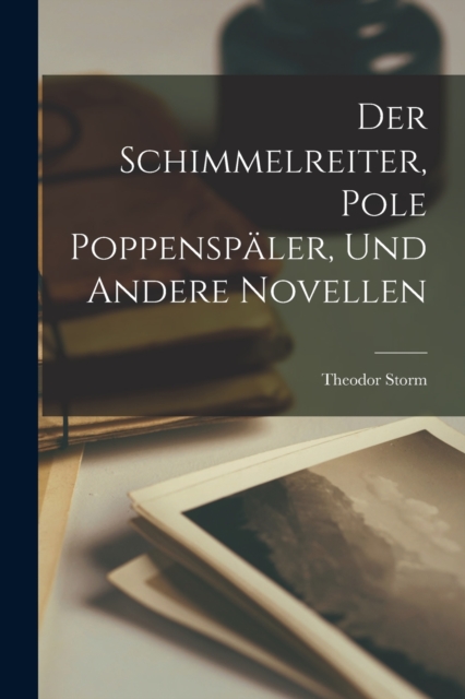Der Schimmelreiter, Pole Poppenspaler, und Andere Novellen, Paperback / softback Book