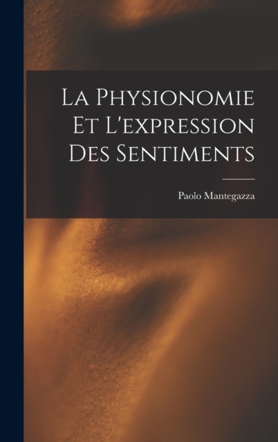 La Physionomie Et L'expression Des Sentiments, Hardback Book