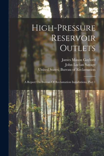 High-pressure Reservoir Outlets : A Report On Bureau Of Reclamation Installations, Part 1, Paperback / softback Book