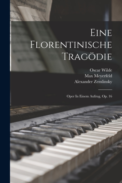 Eine Florentinische Tragodie : Oper In Einem Aufzug, Op. 16, Paperback / softback Book