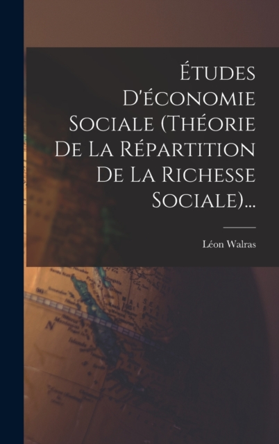 Etudes D'economie Sociale (theorie De La Repartition De La Richesse Sociale)..., Hardback Book