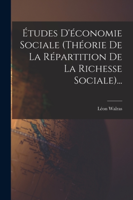 Etudes D'economie Sociale (theorie De La Repartition De La Richesse Sociale)..., Paperback / softback Book