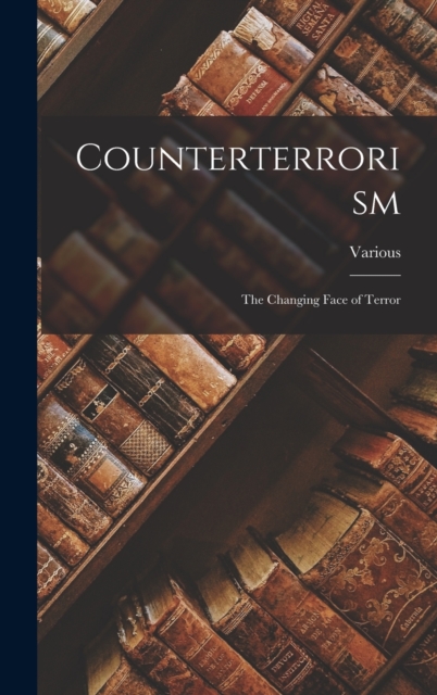 Counterterrorism : The Changing Face of Terror, Hardback Book