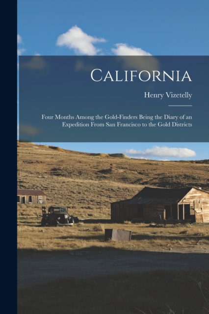 California : Four Months among the Gold-Finders Being the Diary of an Expedition from San Francisco to the Gold Districts, Paperback / softback Book