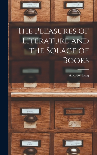 The Pleasures of Literature and the Solace of Books, Hardback Book