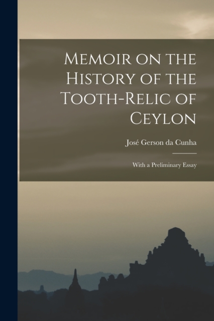 Memoir on the History of the Tooth-Relic of Ceylon; With a Preliminary Essay, Paperback / softback Book