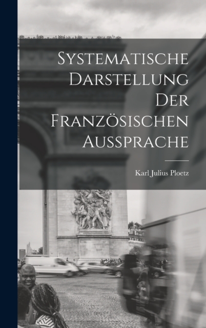 Systematische Darstellung der Franzosischen Aussprache, Hardback Book