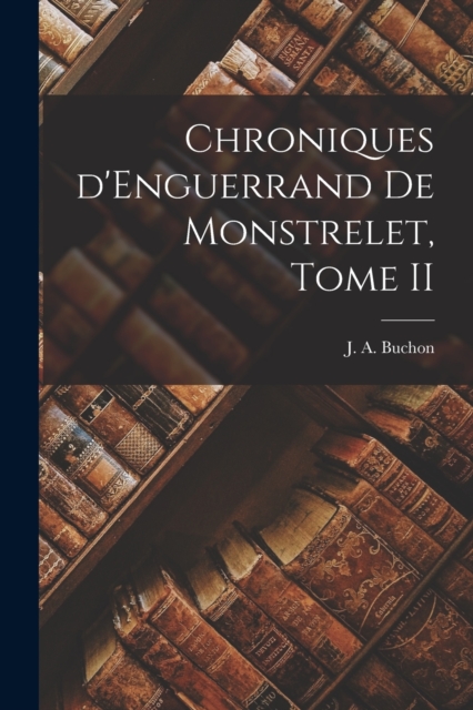 Chroniques d'Enguerrand de Monstrelet, Tome II, Paperback / softback Book