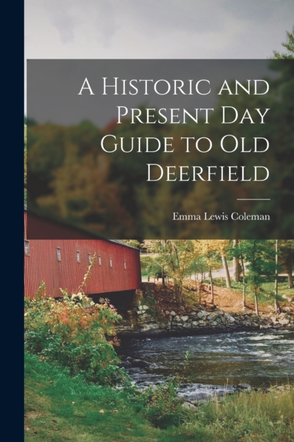 A Historic and Present Day Guide to Old Deerfield, Paperback / softback Book