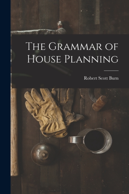The Grammar of House Planning, Paperback / softback Book