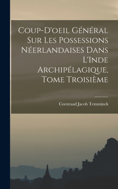 Coup-d'oeil General sur les Possessions Neerlandaises dans L'Inde Archipelagique, Tome Troisieme, Hardback Book